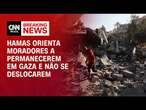 Hamas orienta moradores a permanecerem em Gaza e não se deslocarem | BASTIDORES CNN