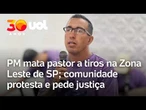 Sem câmeras ativadas, PM atira e mata pastor na Zona Leste de São Paulo