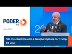 Não me conformo com a taxação imposta por Trump, diz Lula