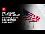 Análise: Atraso de dados gera insegurança para o FED | LIVE CNN