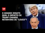 Trump chama Netanyahu de “louco”: Qual o impacto na guerra? | O GRANDE DEBATE