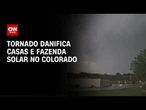 Tornado nos EUA: casas e fazenda solar são danificados | CNN NOVO DIA