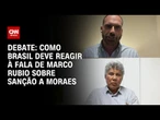 Eduardo Bolsonaro e Chico Alencar debatem como governo deve reagir à fala de Marco Rubio | CNN ARENA