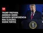 Trump deve fazer pronunciamento sobre suposta interferência nas eleições dos EUA | CNN 360°