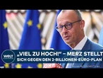 DEUTSCHLAND: Friedrich Merz bremst Brüssel aus! Kanzler lehnt XXL-EU-Haushalt für 2028 ab
