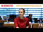 Rueda de prensa de KAJA KALLAS, responsable de POLÍTICA EXTERIOR de la UE |RTVE Noticias
