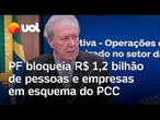 PF bloqueia R$ 1,2 bilhão de 41 pessoas e 251 empresas em esquema do PCC, anuncia Lewandowski