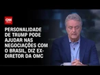 Roberto Azevêdo: Personalidade de Trump pode ajudar nas negociações com o Brasil | WW