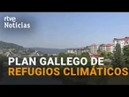 La XUNTA de GALICIA crea un PROYECTO para que los AYUNTAMIENTOS puedan crear REFUGIOS CLIMÁTICOS