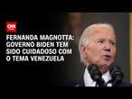 Fernanda Magnotta: Governo Biden tem sido cuidadoso com o tema Venezuela | CNN 360°