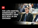 Análise: Condenação de Bolsonaro e mais sete réus já era esperada | Bastidores CNN