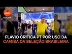 Flávio critica PT por uso da camisa da Seleção Brasileira
