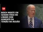 Biden insiste em cessar-fogo no Líbano com aumento da tensão na região | CNN ARENA