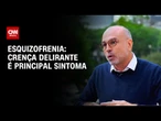 Esquizofrenia: entenda os sintomas "positivos" e "negativos" da doença | CNN Sinais Vitais