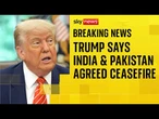 India-Pakistan: Trump says ceasefire agreed after 'long night of talks mediated by US'