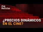 Los PRECIOS DINÁMICOS en el CINE, MÁS CERCA de SER una REALIDAD | RTVE Noticias