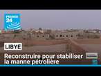 Reconstruire pour stabiliser la manne pétrolière : reportage à Sebha en Libye • FRANCE 24