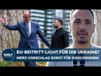 PUTINS KRIEG: Brückenlösung zum Vorteil beider Seiten? Merz will EU-Sonderstatus für die Ukraine