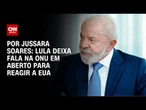 Lula deixa discurso na ONU em aberto para calibrar resposta aos EUA | CNN PRIME TIME