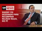 Wassef foi designado para recomprar relógio Rolex, diz PF | CNN 360°