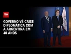 Governo Lula vê crise diplomática com Argentina a maior em mais de 40 anos | LIVE CNN