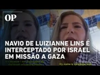 Luizianne Lins e brasileiros são detidos por Israel em missão humanitária a Gaza