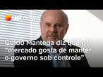 Guido Mantega diz que o 'mercado gosta de manter o governo sob controle' e elogia gestão Lula