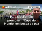 Brasil x Haiti: Escolas caribenhas disputam 'Copa do Mundo' no país em busca da país | Julio Gomes