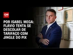 Flávio tenta se descolar de tarifaço com jingle do Pix | LIVE CNN