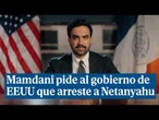Mamdani pide al gobierno estadounidense que arreste a Netanyahu: "No es bienvenido en Nueva York"