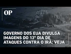 Governo dos EUA divulga imagens do 13º dia de ataques contra o Irã; veja vídeo