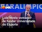 Lula revela vontade de fundar Universidade do Esporte: 'Sou favorável'