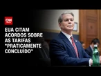 EUA: Acordos tarifários estão "praticamente concluídos" | CNN 360º