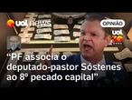 PF associa o deputado-pastor Sóstenes ao 8º pecado capital: o do capital propriamente dito | Josias