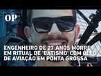 Engenheiro de 27 anos morre em ritual de 'batismo' com óleo de aviação em Ponta Grossa