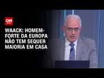 Waack: Homem-forte da Europa não tem sequer maioria em casa | WW