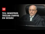 Ministros do TCU trocam farpas em sessão | CNN PRIME TIME
