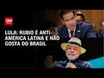 Rubio é anti-América Latina e não gosta do Brasil, diz Lula | HORA H