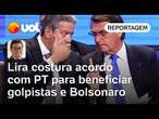 Lira propõe cortar pena de golpistas e adiar anistia a Bolsonaro; PT está aceitando acordo | Tales