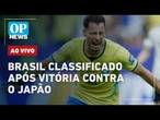 AO VIVO | Brasil vence o Japão e se classifica para as oitavas da Copa do Mundo | OP NEWS