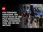 Análise: SP deixa de ser polo migratório; perda econômica pode ser um dos motivos | BASTIDORES