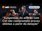 Fim do acordo com Cid implica na perda dos benefícios dele, mas não das provas obtidas, diz jurista