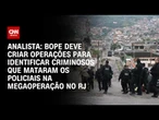 BOPE deve criar operações para achar suspeitos que mataram policiais, diz analista | CNN NOVO DIA