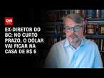 Ex-diretor do BC: No curto prazo, o dólar vai ficar na casa de R$ 6 | CNN 360º