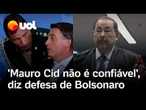 Defesa de Bolsonaro ataca delação de Mauro Cid: 'Este homem não é confiável, foi pego na mentira'
