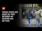 Terça-feira (27) será de frio intenso no Centro-Sul do país | CNN PRIME TIME