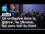 Un orchestre dans la guerre : un Ukraine, les sons loin du front • FRANCE 24