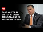 PF sinaliza interesse em delação de ex-BRB após veto à proposta de Vorcaro | CNN 360º