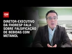 Fhoresp propõe retomada de sistema de controle de bebidas contra crise com metanol, diz diretor| 360