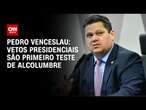 Pedro Venceslau: Vetos presidenciais são primeiro teste de Alcolumbre | BASTIDORES CNN